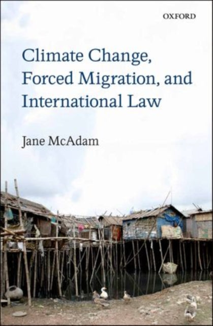 Book cover of: Climate Change, Forced Migration, and International Law. By: Jane McAdam