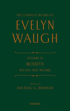 Complete Works of Evelyn Waugh: Rossetti His Life and Works