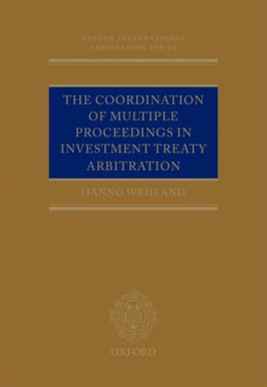 The Coordination of Multiple Proceedings in Investment Treaty Arbitration