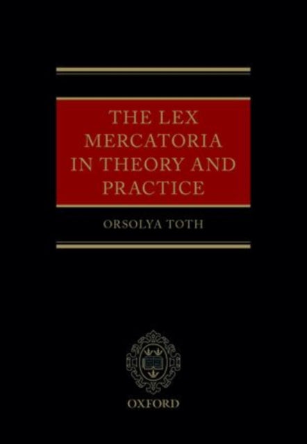Book cover of: Lex Mercatoria in Theory and Practice. By: Orsolya Toth