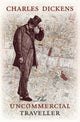 Book cover of: Uncommercial Traveller. By: Charles Dickens