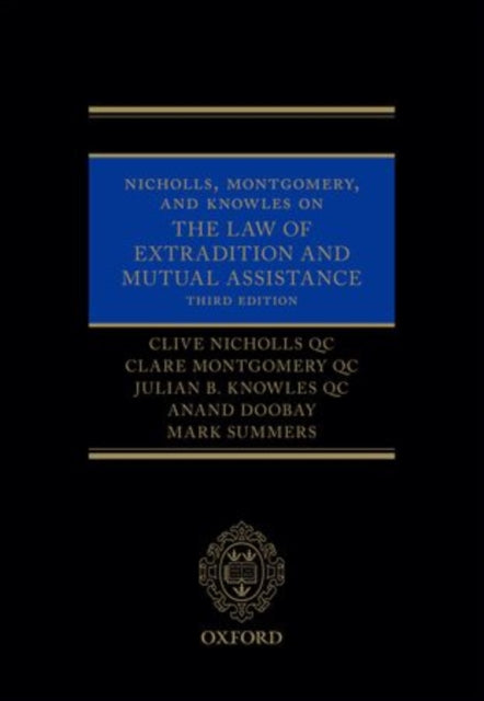 Nicholls, Montgomery, and Knowles on The Law of Extradition and Mutual Assistance