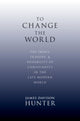 Book cover of: To Change the World. By: James Davison Hunter
