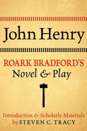 John Henry: Roark Bradford's Novel and Play