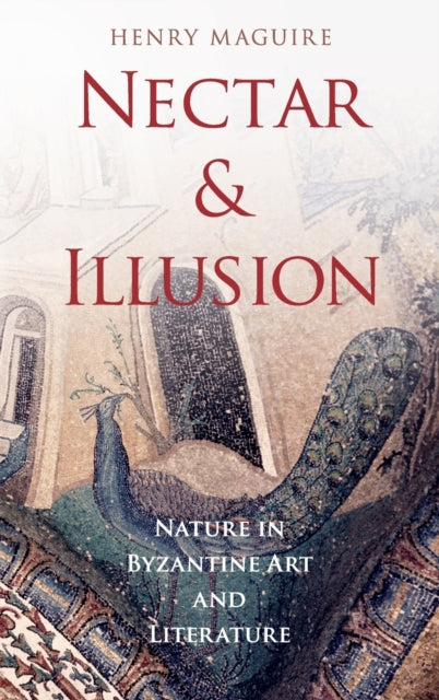 Book cover of: Nectar and Illusion. By: Henry Maguire