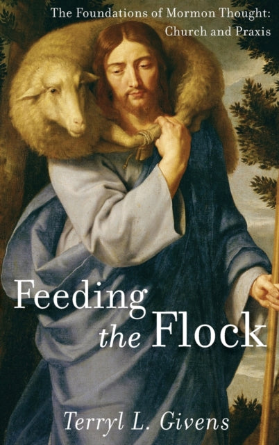 Book cover of: Feeding the Flock. By: Terryl L. Givens