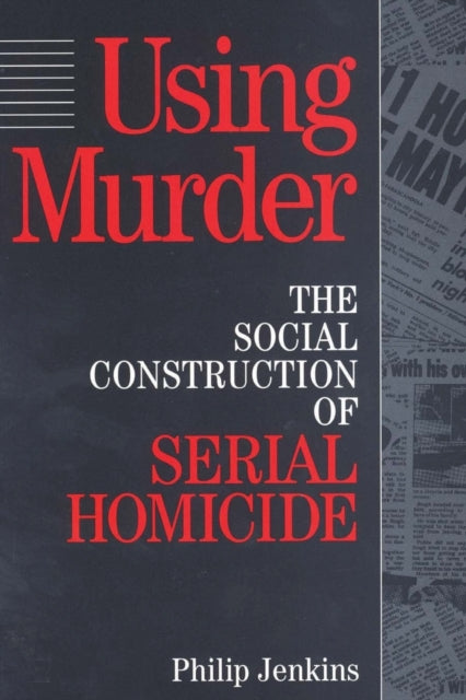 Book cover of: Using Murder. By: Phillip Jenkins