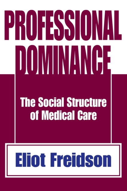 Book cover of: Professional Dominance. By: Eliot Freidson, Eliot Friedson