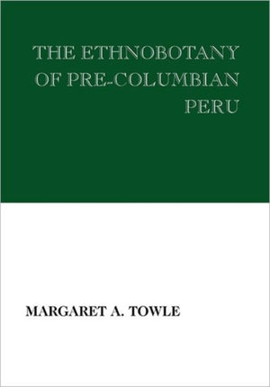 The Ethnobotany of Pre-Columbian Peru