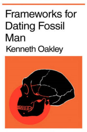 Frameworks for Dating Fossil Man