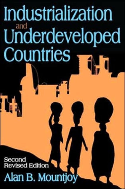 Book cover of: Industrialization and Underdeveloped Countries. By: Alan Mountjoy, Alan B. Mountjoy