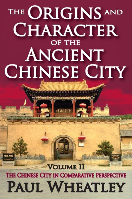 Book cover of: Origins and Character of the Ancient Chinese City. By: Paul Wheatley