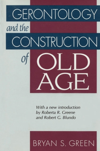 Book cover of: Gerontology and the Construction of Old Age. By: Bryan S. R. Green
