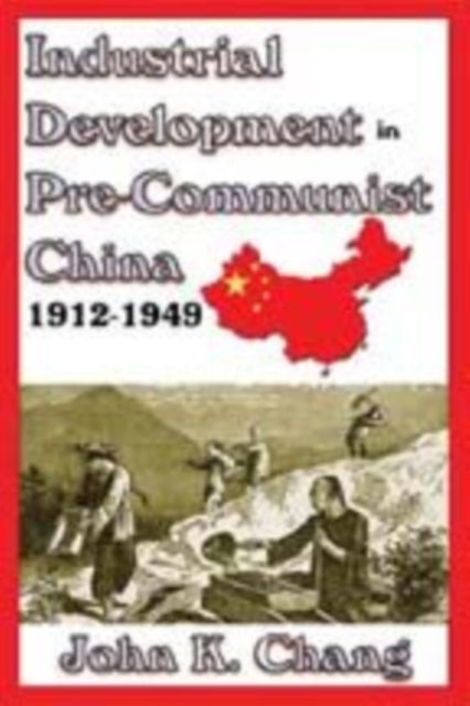 Book cover of: Industrial Development in Pre-Communist China. By: John K. Chang