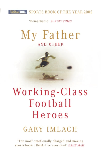 Book cover of: My Father And Other Working Class Football Heroes. By: Gary Imlach