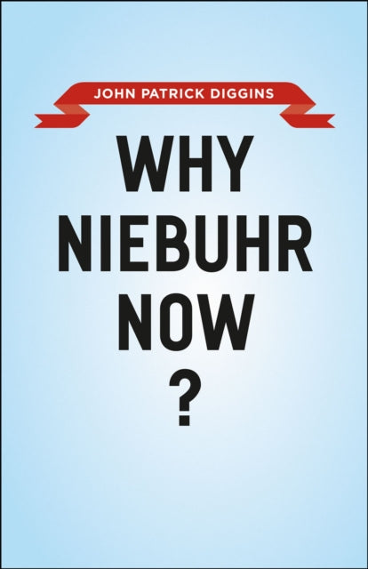 Book cover of: Why Niebuhr Now?. By: John P. Diggins