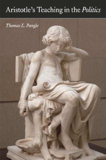 Book cover of: Aristotle's Teaching in the "Politics". By: Thomas L. Pangle
