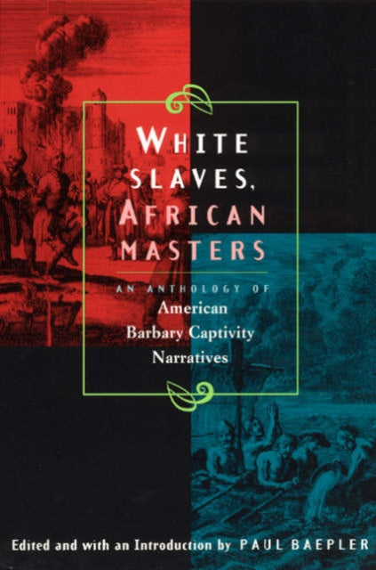 Book cover of: White Slaves, African Masters – An Anthology of American Barbary Captivity Narratives. By: Paul Baepler