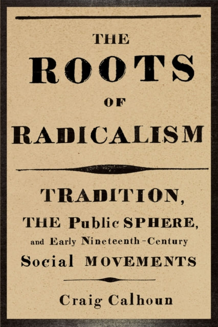 Book cover of: Roots of Radicalism. By: Craig Calhoun