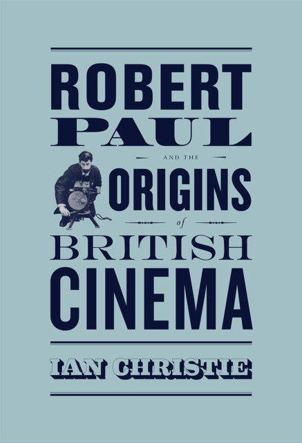 Book cover of: Robert Paul and the Origins of British Cinema. By: Ian Christie