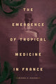 Book cover of: Emergence of Tropical Medicine in France