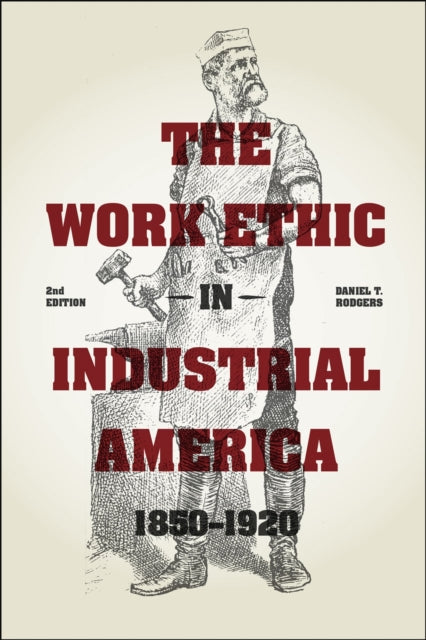 Book cover of: Work Ethic in Industrial America 1850-1920. By: Daniel T. Rodgers