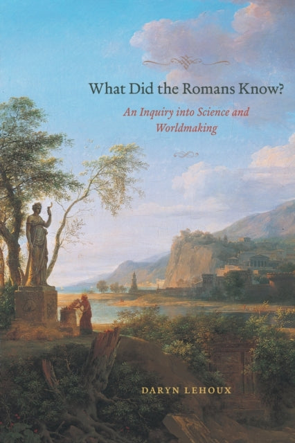 Book cover of: What Did the Romans Know?. By: Daryn Lehoux