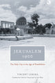 Book cover of: Jerusalem 1900 – The Holy City in the Age of Possibilities. By: Vincent Lemire