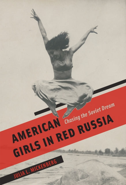 Book cover of: American Girls in Red Russia. By: Julia L. Mickenberg