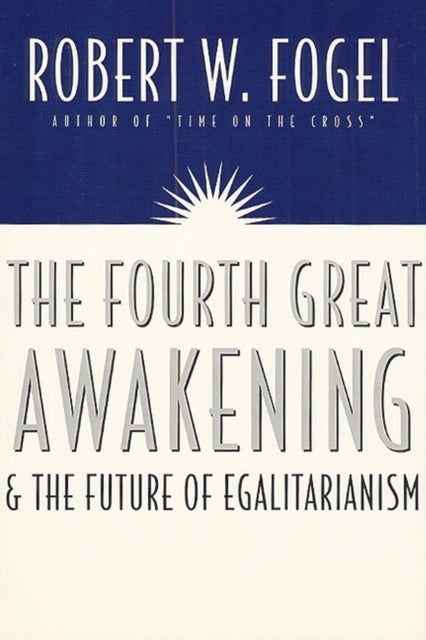 Book cover of: Fourth Great Awakening and the Future of Egalitarianism. By: Robert William Fogel