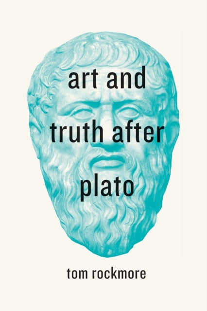 Book cover of: Art and Truth after Plato. By: Tom Rockmore
