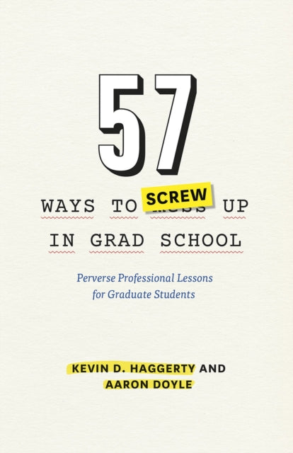 Book cover of: 57 Ways to Screw Up in Grad School. By: Kevin D. Haggerty