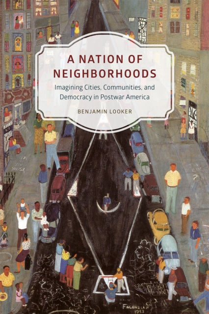 Book cover of: Nation of Neighborhoods. By: Benjamin Looker