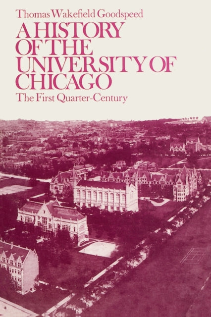 Book cover of: History of the University of Chicago. By: Thomas Wakefield Goodspeed