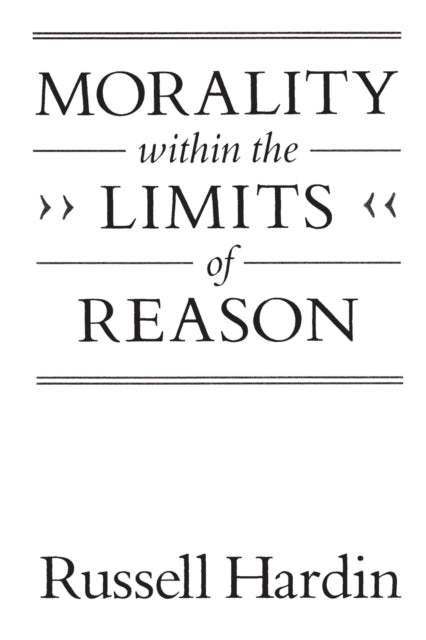 Book cover of: Morality within the Limits of Reason. By: Russell Hardin