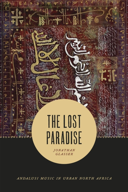 Book cover of: Lost Paradise – Andalusi Music in Urban North Africa. By: Jonathan Glasser