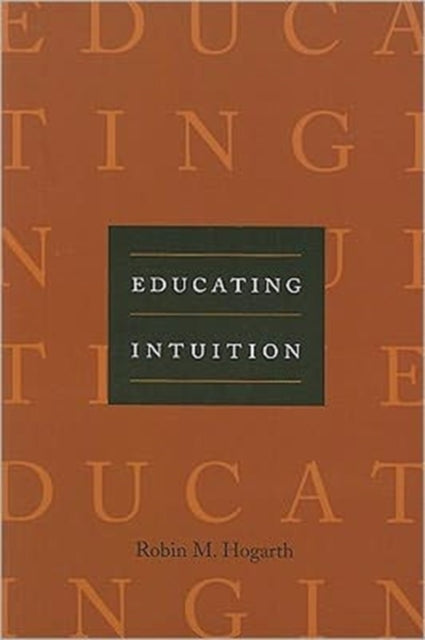 Book cover of: Educating Intuition. By: Robin M. Hogarth