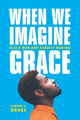 Book cover of: When We Imagine Grace. By: Simone C. Drake