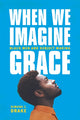 Book cover of: When We Imagine Grace. By: Simone C. Drake