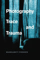 Book cover of: Photography, Trace, and Trauma. By: Margaret Iversen