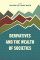 Book cover of: Derivatives and the Wealth of Societies. By: Benjamin Lee