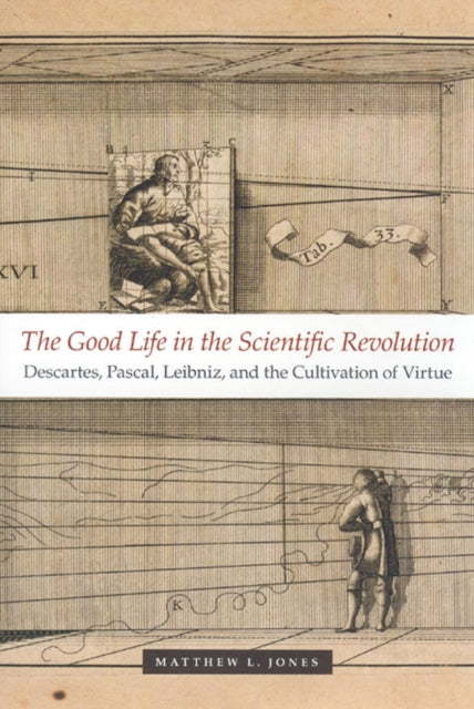 Book cover of: Good Life in the Scientific Revolution. By: Matthew L. Jones