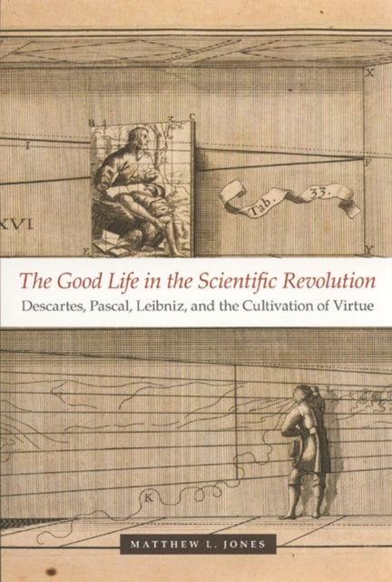 Book cover of: Good Life in the Scientific Revolution. By: Matthew L. Jones