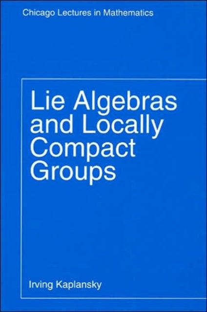 Book cover of: Lie Algebras and Locally Compact Groups. By: Irving Kaplansky