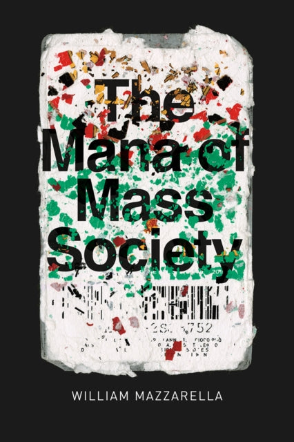 Book cover of: Mana of Mass Society. By: William Mazzarella
