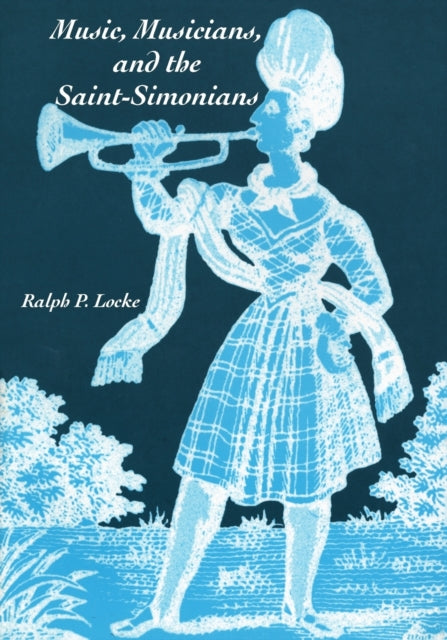 Book cover of: Music, Musicians, and the Saint-Simonians