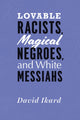 Book cover of: Lovable Racists, Magical Negroes, and White Messiahs. By: David Ikard