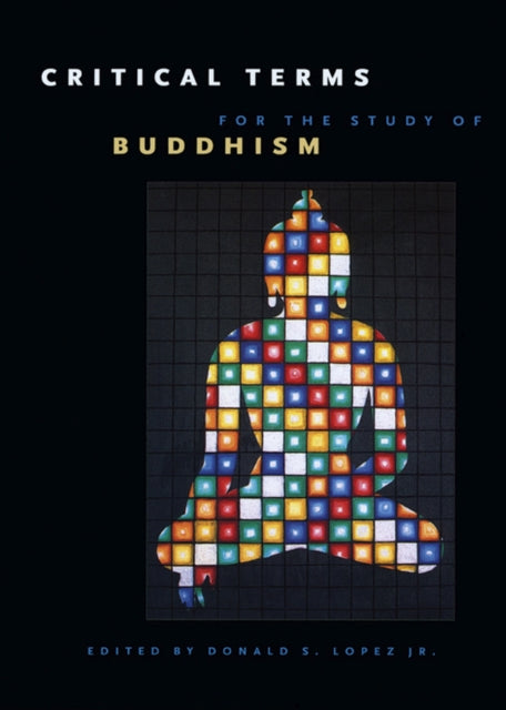 Book cover of: Critical Terms for the Study of Buddhism. By: Donald S. Lopez Jr.