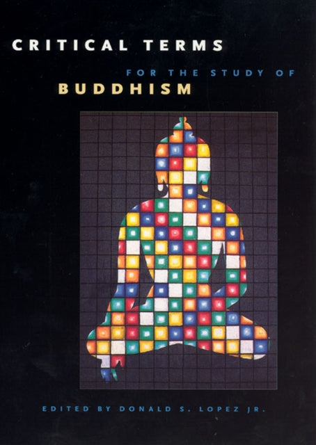 Book cover of: Critical Terms for the Study of Buddhism. By: Donald S. Lopez Jr.