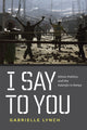 Book cover of: I Say to You. By: Gabrielle Lynch